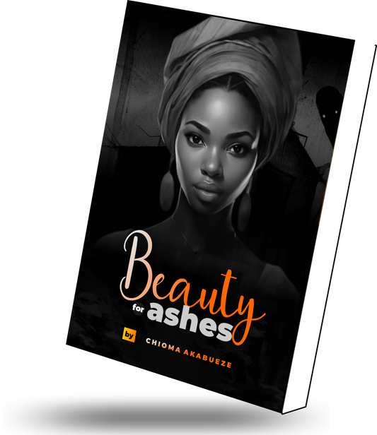 'Beauty For Ashes'  Christian novel by Chioma Akabueze – story of faith, grief, and divine restoration